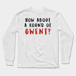 HOW ABOUT A ROUND OF GWENT? (Black) Long Sleeve T-Shirt